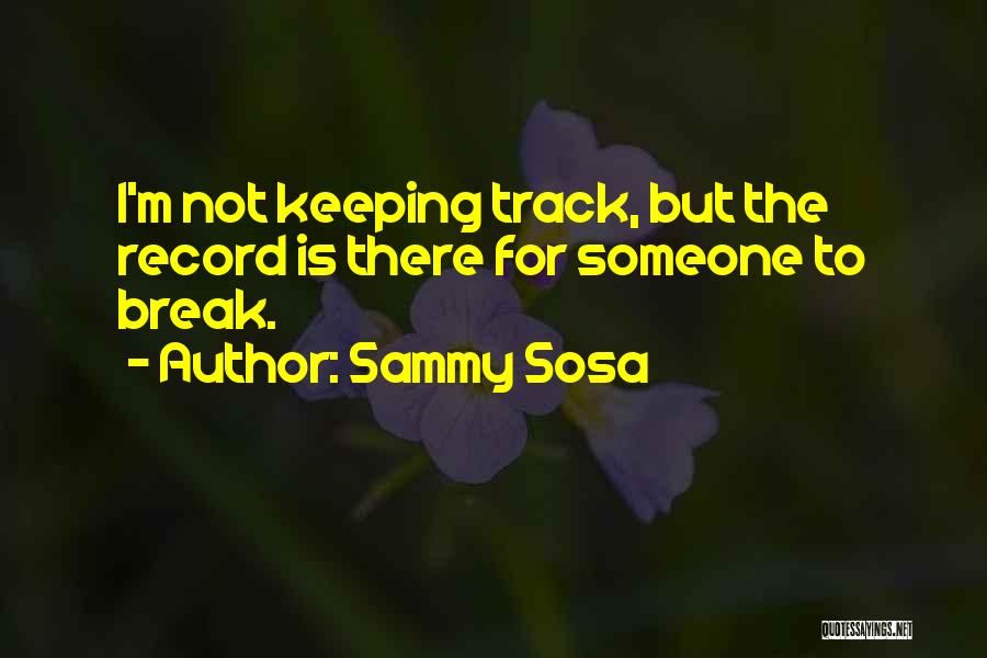 Keeping On Track Quotes By Sammy Sosa