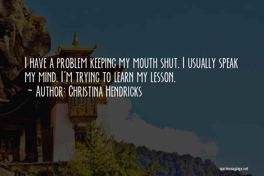 Keeping One's Mouth Shut Quotes By Christina Hendricks