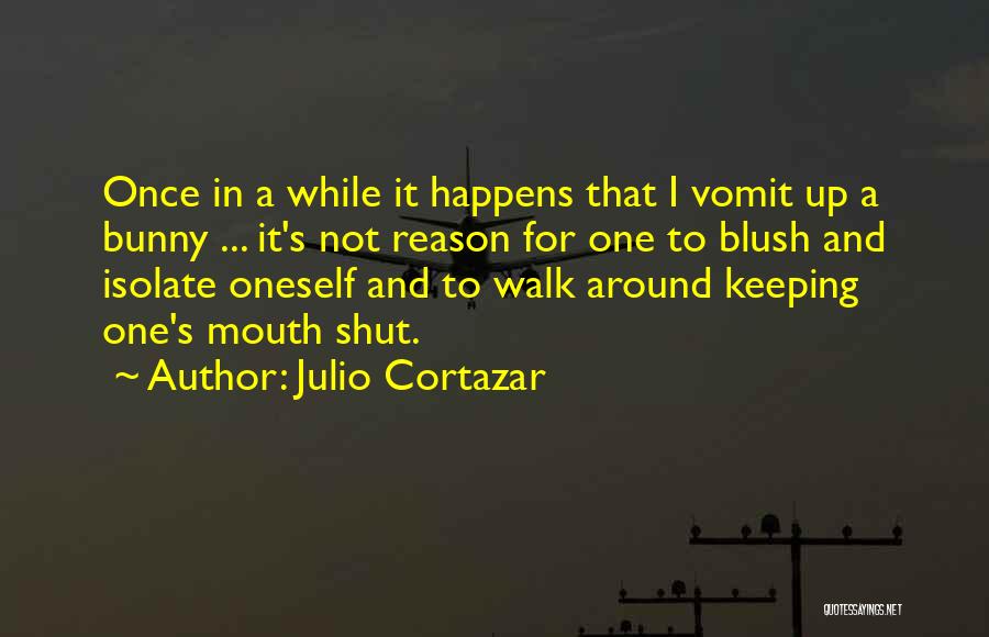 Keeping One's Mouth Shut Quotes By Julio Cortazar