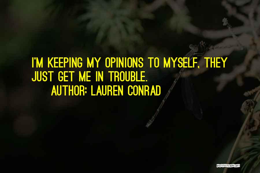 Keeping Opinions To Yourself Quotes By Lauren Conrad