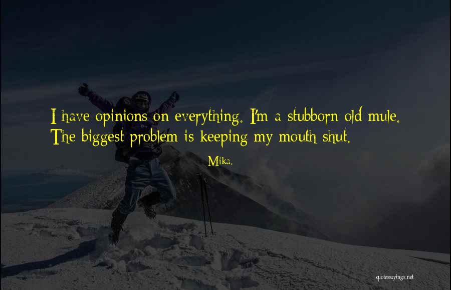 Keeping Opinions To Yourself Quotes By Mika. Keeping Opinions To Yourself Quotes By Mika.
