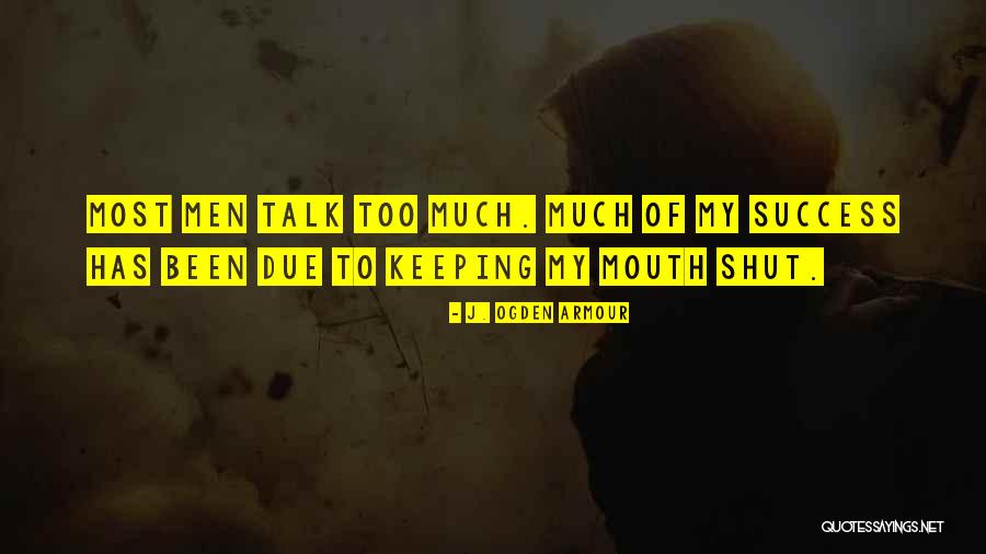 Keeping Our Mouths Shut Quotes By J. Ogden Armour