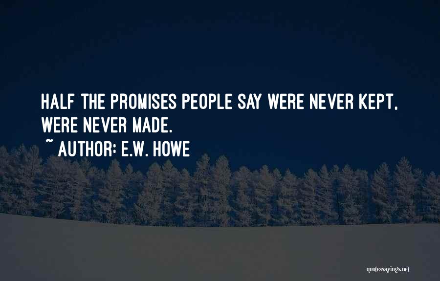 Keeping Our Promises Quotes By E.W. Howe