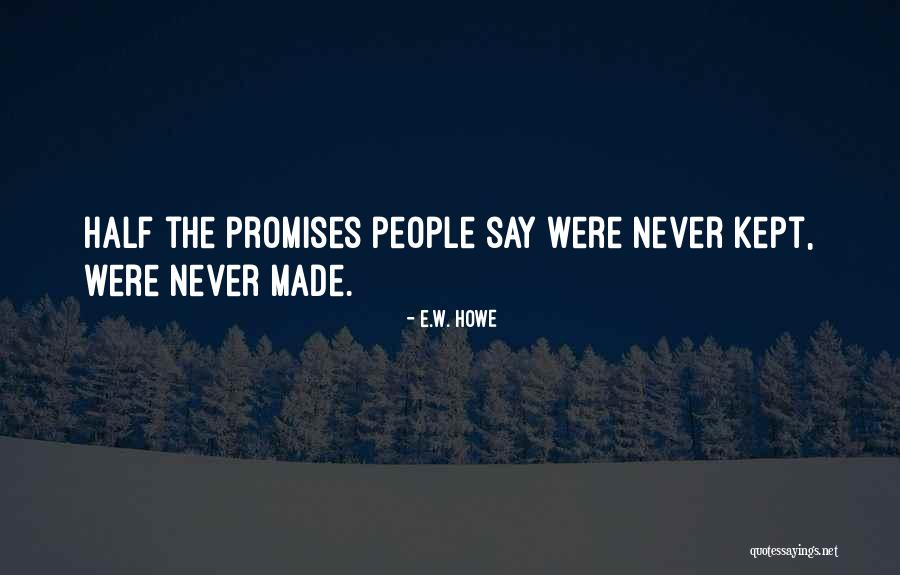 Keeping Our Promises Quotes By E.W. Howe