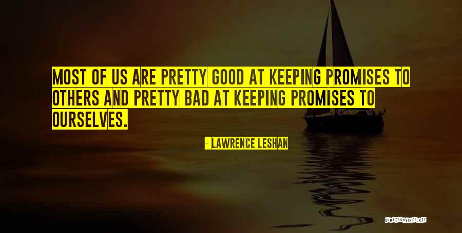 Keeping Our Promises Quotes By Lawrence LeShan Keeping Our Promises Quotes By Lawrence LeShan