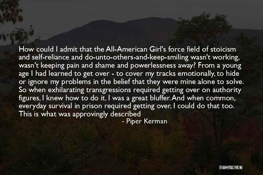 Keeping Problems To Yourself Quotes By Piper Kerman Keeping Problems To Yourself Quotes By Piper Kerman
