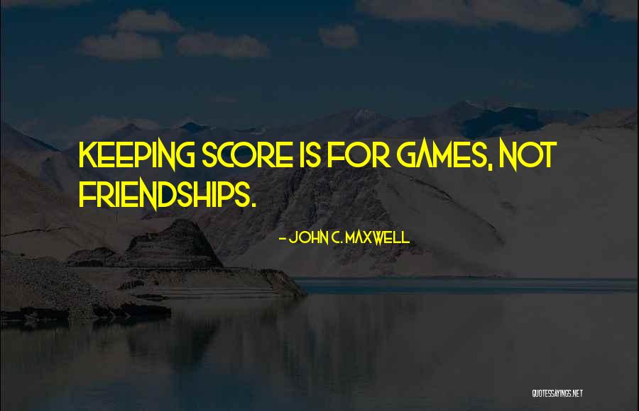 Keeping Score Quotes By John C. Maxwell Keeping Score Quotes By John C. Maxwell