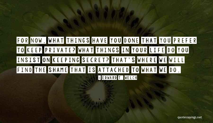 Keeping Secret Quotes By Edward T. Welch Keeping Secret Quotes By Edward T. Welch