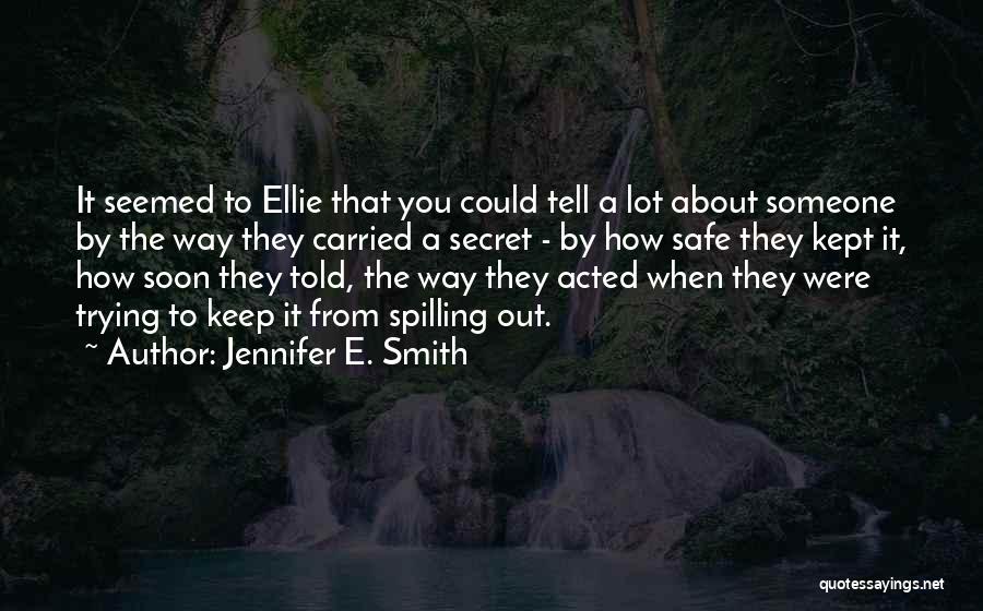 Keeping Secrets From Someone Quotes By Jennifer E. Smith