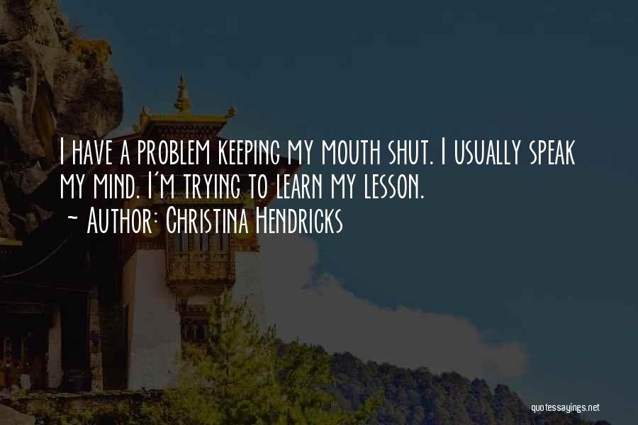 Keeping The Mouth Shut Quotes By Christina Hendricks