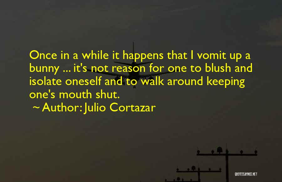 Keeping The Mouth Shut Quotes By Julio Cortazar
