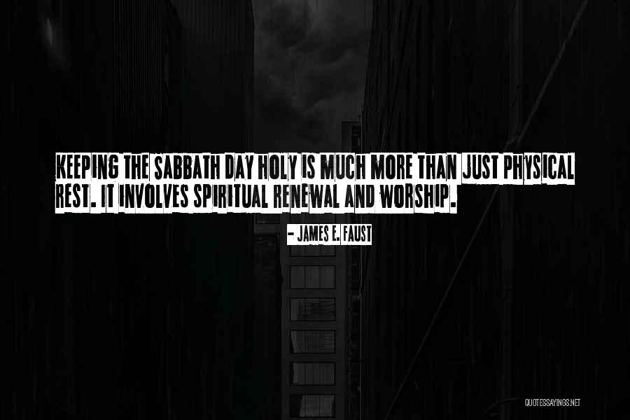 Keeping The Sabbath Day Holy Quotes By James E. Faust Keeping The Sabbath Day Holy Quotes By James E. Faust