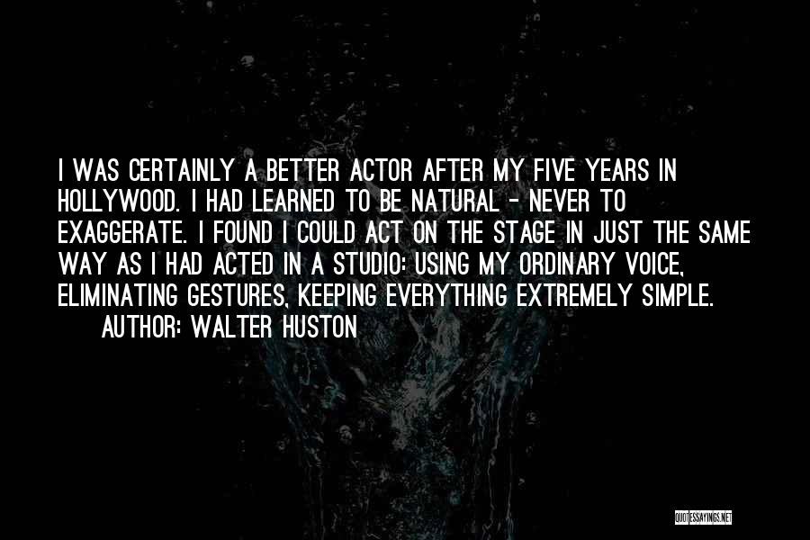 Keeping Things Simple Quotes By Walter Huston