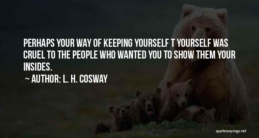 Keeping To Yourself Quotes By L. H. Cosway