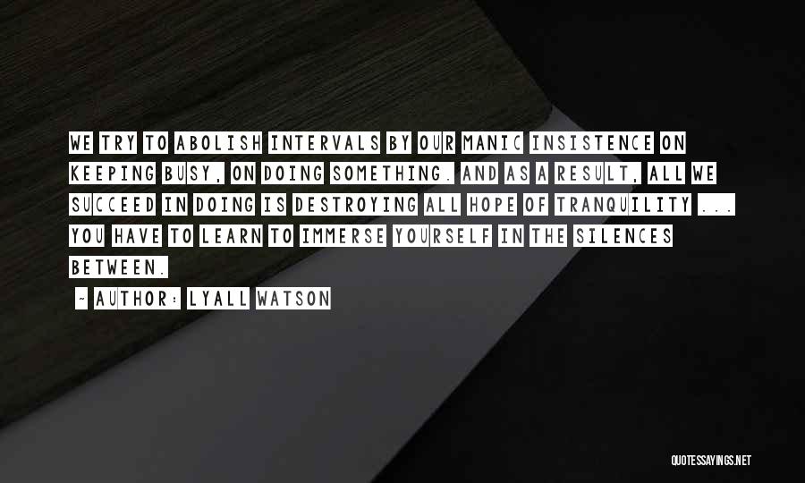 Keeping To Yourself Quotes By Lyall Watson