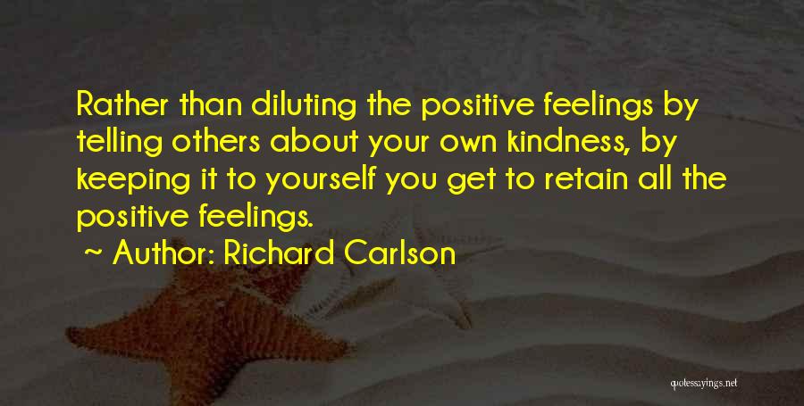 Keeping To Yourself Quotes By Richard Carlson