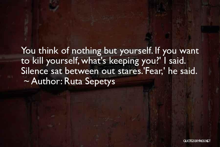 Keeping To Yourself Quotes By Ruta Sepetys