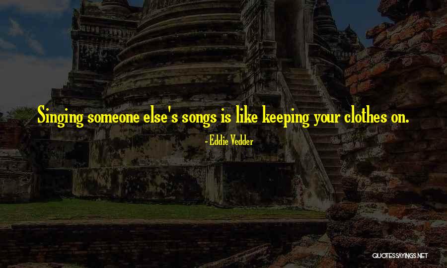 Keeping Your Clothes On Quotes By Eddie Vedder