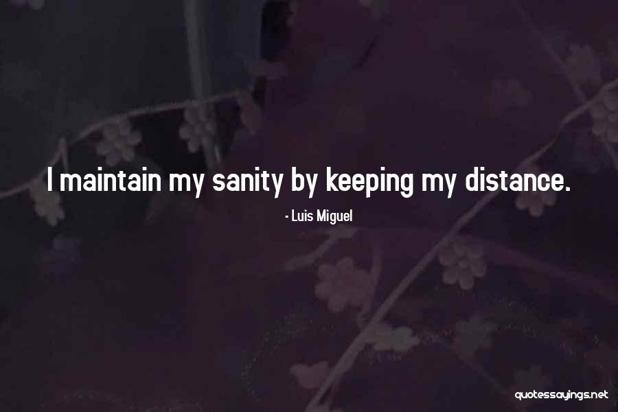 Keeping Your Distance From Someone Quotes By Luis Miguel Keeping Your Distance From Someone Quotes By Luis Miguel