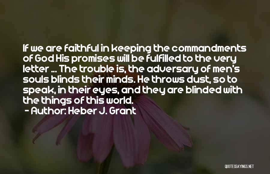 Keeping Your Eyes On God Quotes By Heber J. Grant