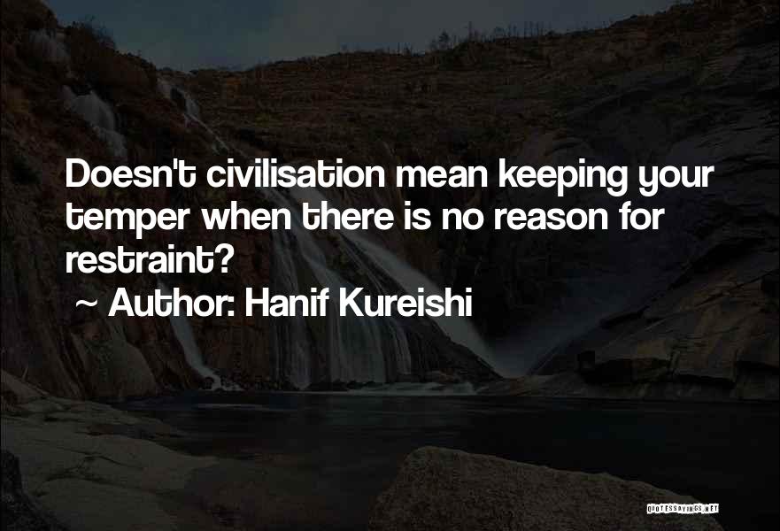 Keeping Your Temper Quotes By Hanif Kureishi