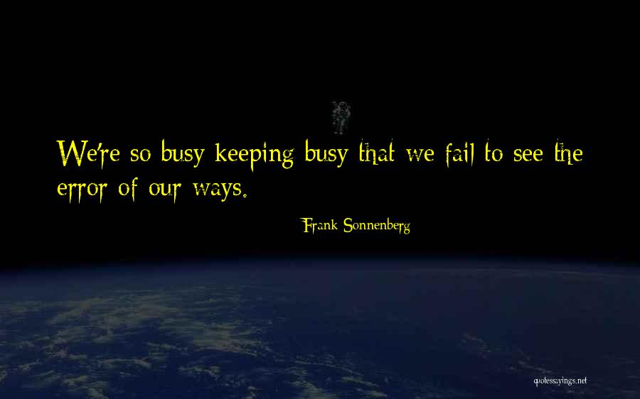 Keeping Yourself Busy Quotes By Frank Sonnenberg