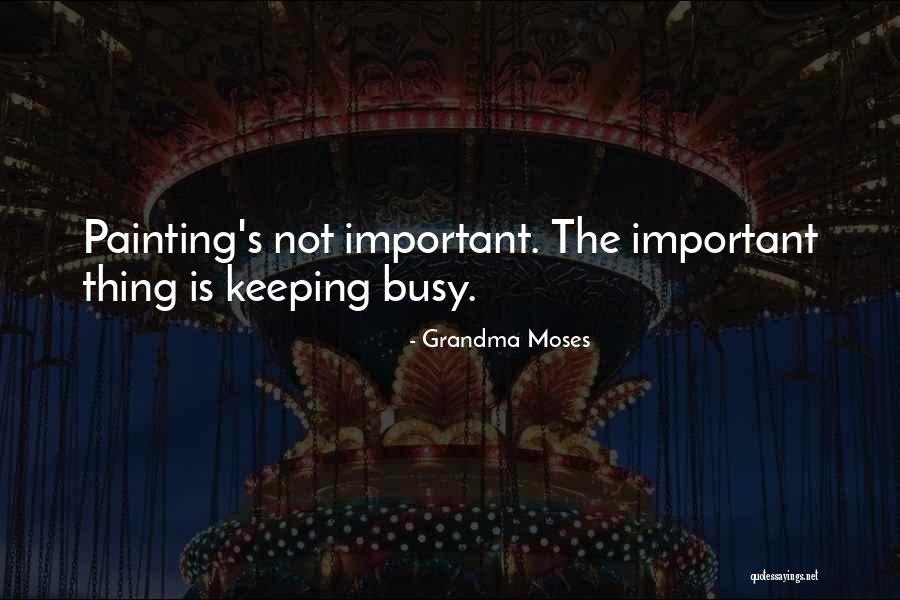 Keeping Yourself Busy Quotes By Grandma Moses