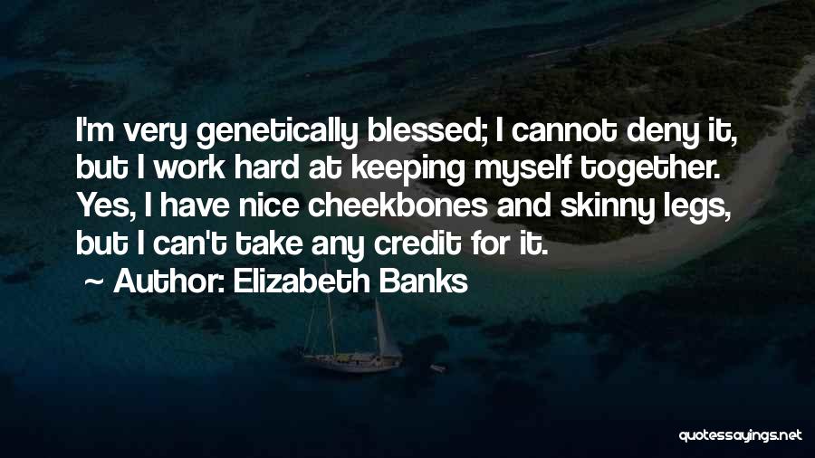 Keeping Yourself Together Quotes By Elizabeth Banks