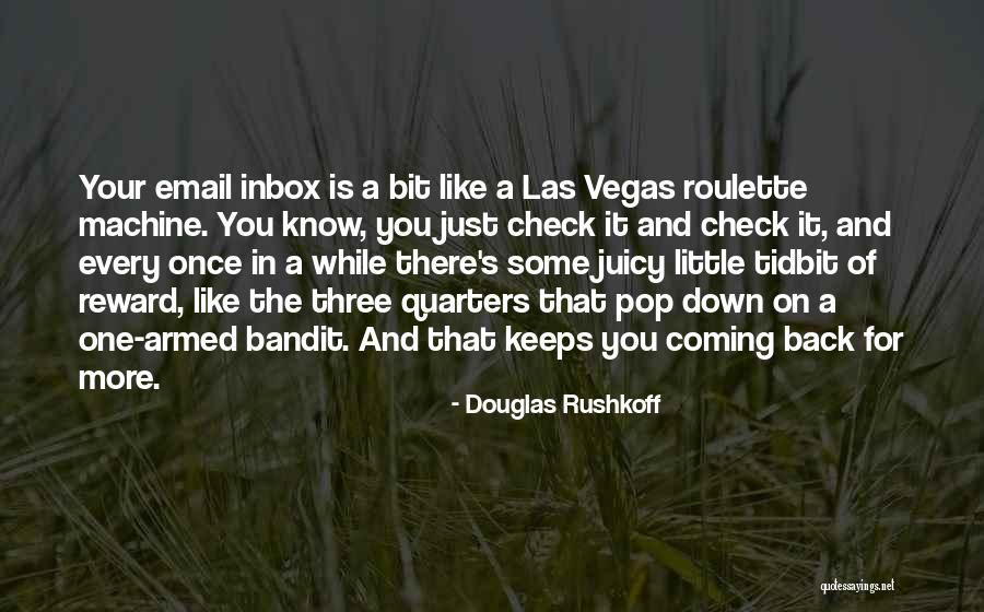 Keeps Coming Back Quotes By Douglas Rushkoff Keeps Coming Back Quotes By Douglas Rushkoff