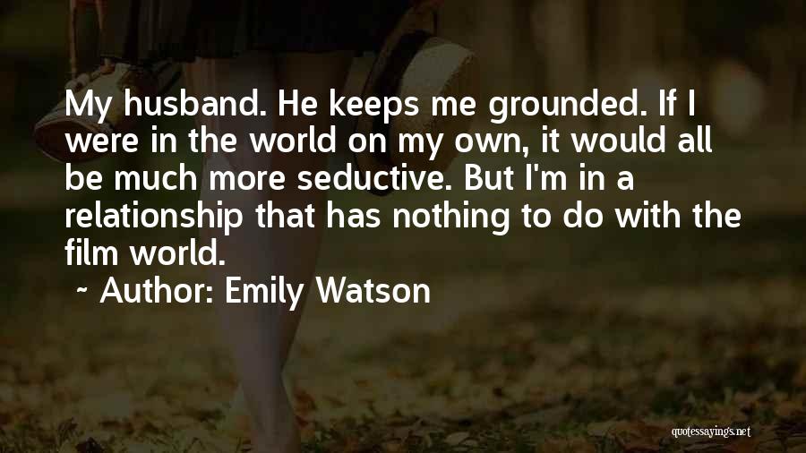 Keeps Me Grounded Quotes By Emily Watson