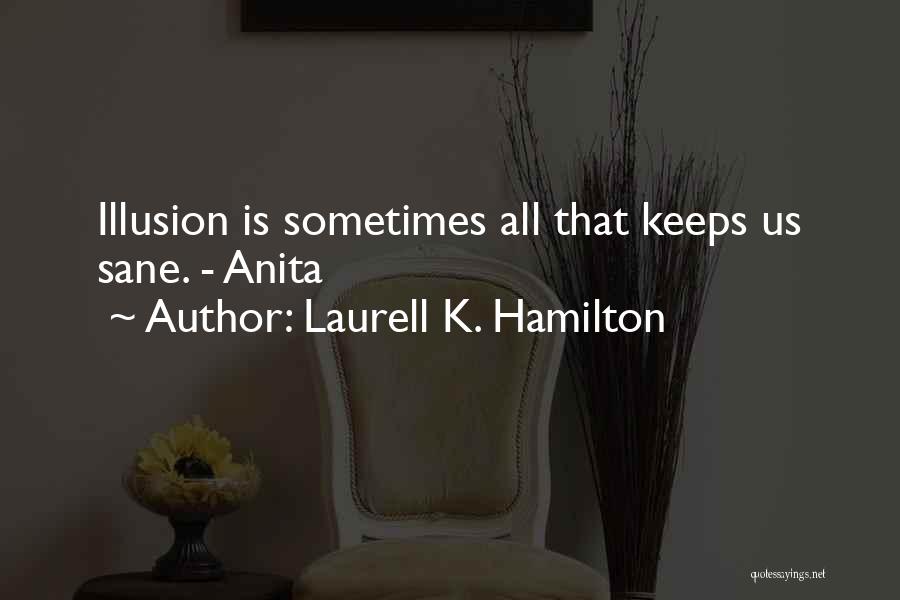 Keeps Me Sane Quotes By Laurell K. Hamilton