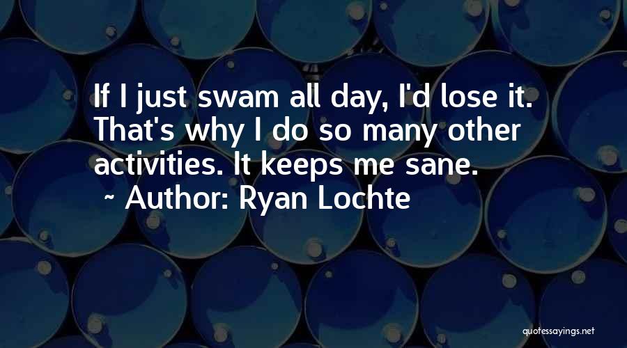 Keeps Me Sane Quotes By Ryan Lochte