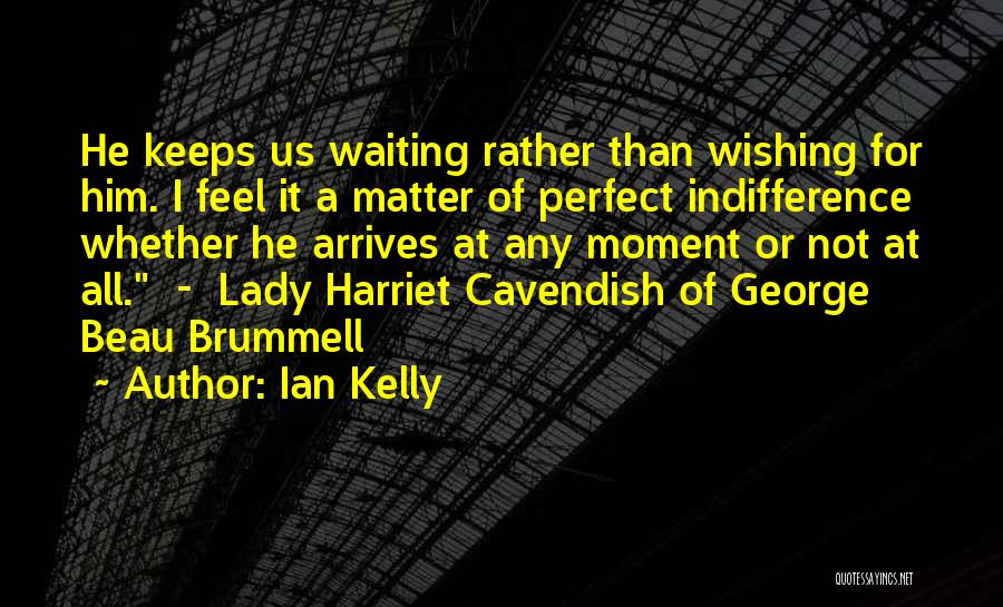 Keeps Me Waiting Quotes By Ian Kelly