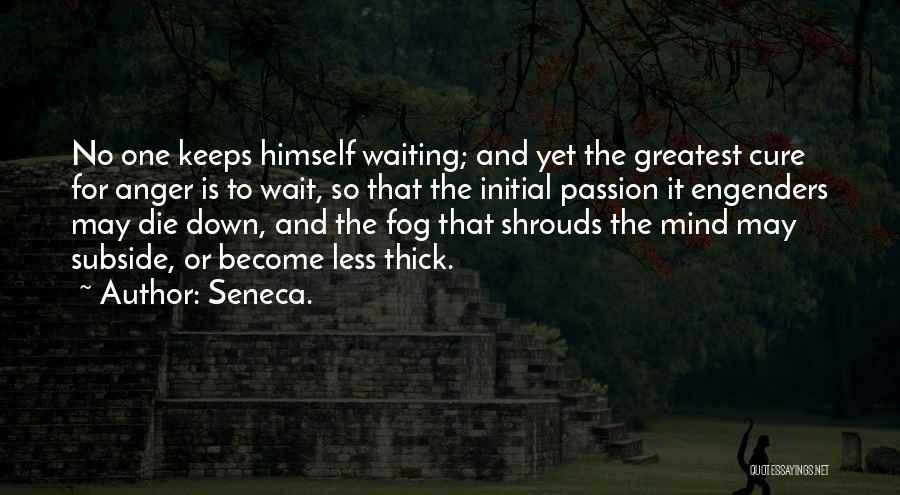 Keeps Me Waiting Quotes By Seneca.