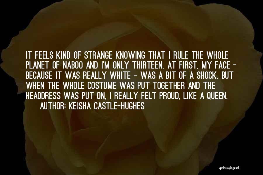 Keisha White Quotes By Keisha Castle-Hughes