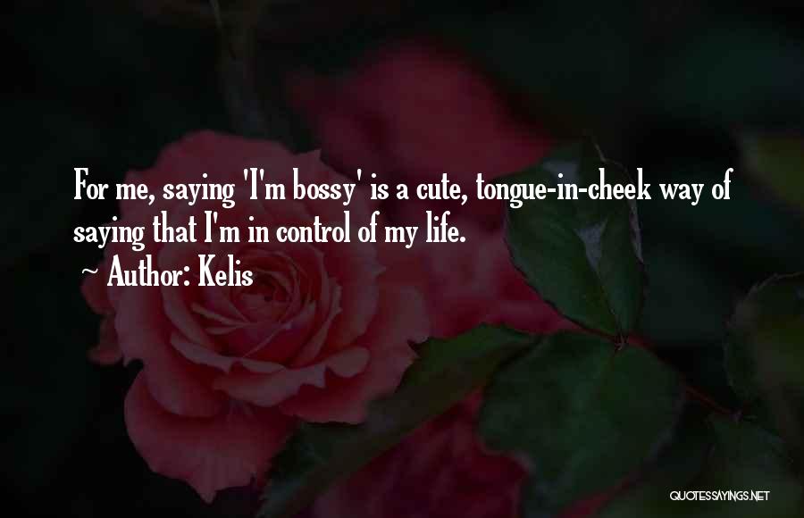 Kelis Bossy Quotes By Kelis