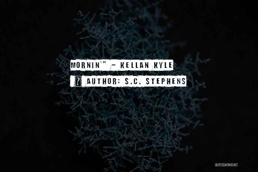 Kellan Kyle Quotes By S.C. Stephens