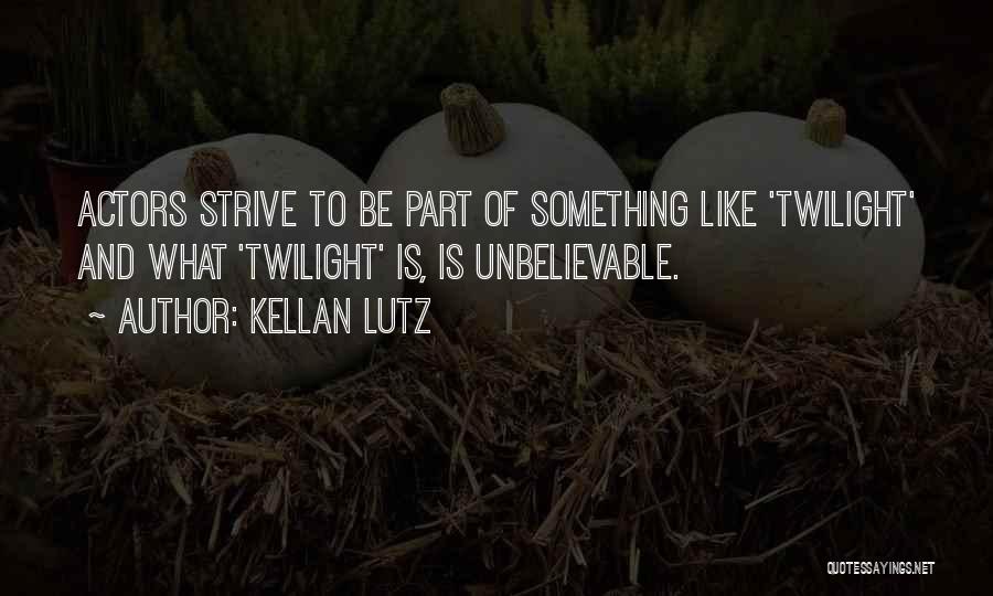 Kellan Lutz Quotes 1459631