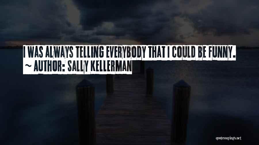 Kellerman Quotes By Sally Kellerman