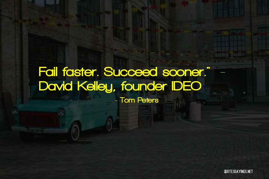Kelley Quotes By Tom Peters Kelley Quotes By Tom Peters