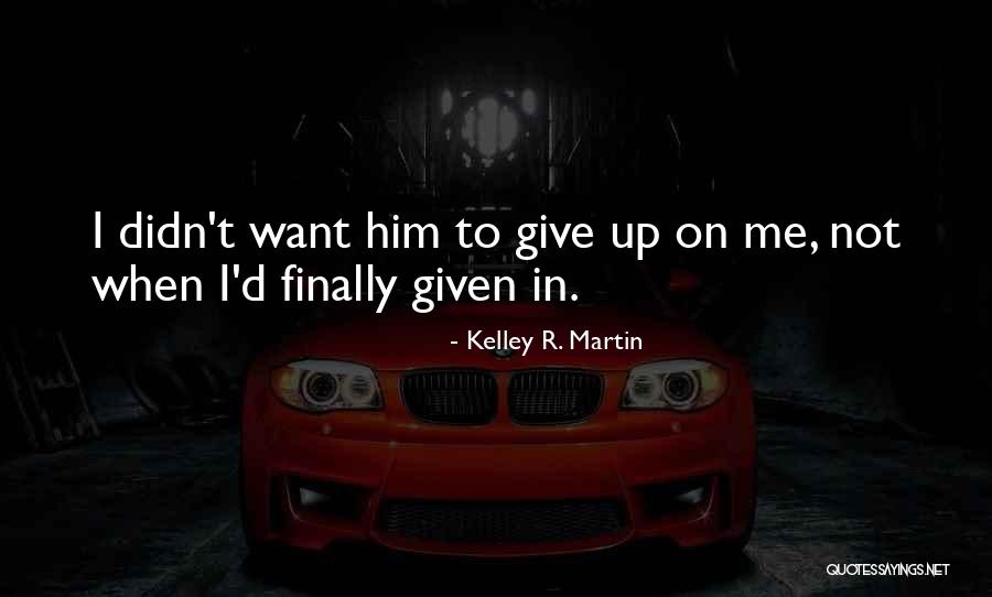 Kelley R. Martin Quotes 1601076 Kelley R. Martin Quotes 1601076