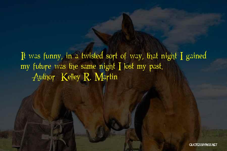 Kelley R. Martin Quotes 1752437