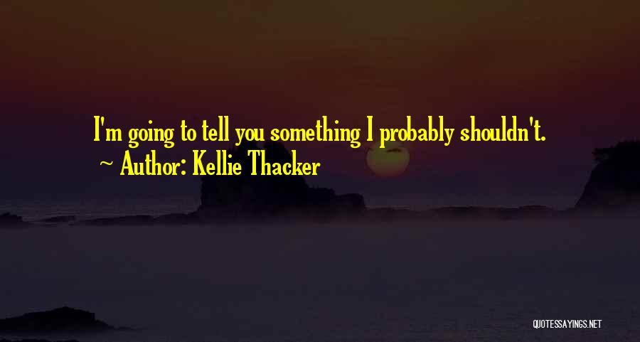 Kellie Thacker Quotes 1403518