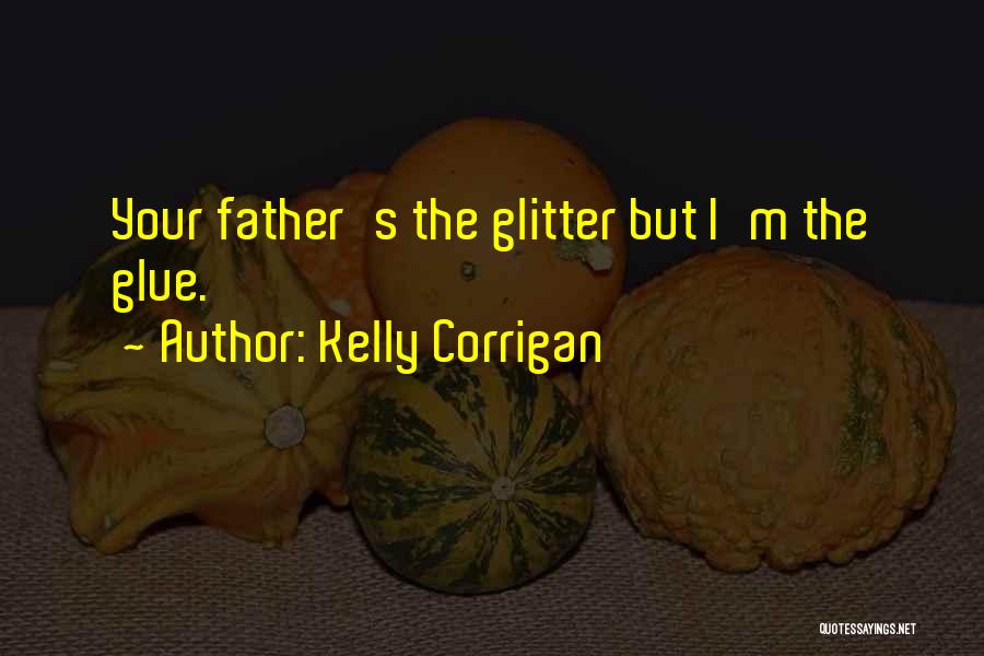 Kelly Corrigan Quotes 2161758