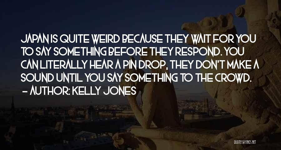 Kelly Jones Quotes 1524801