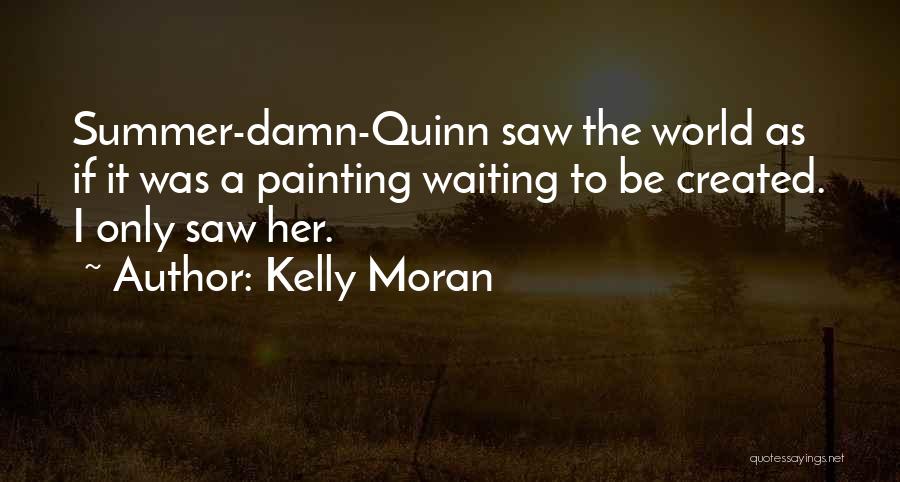 Kelly Moran Quotes 1799453