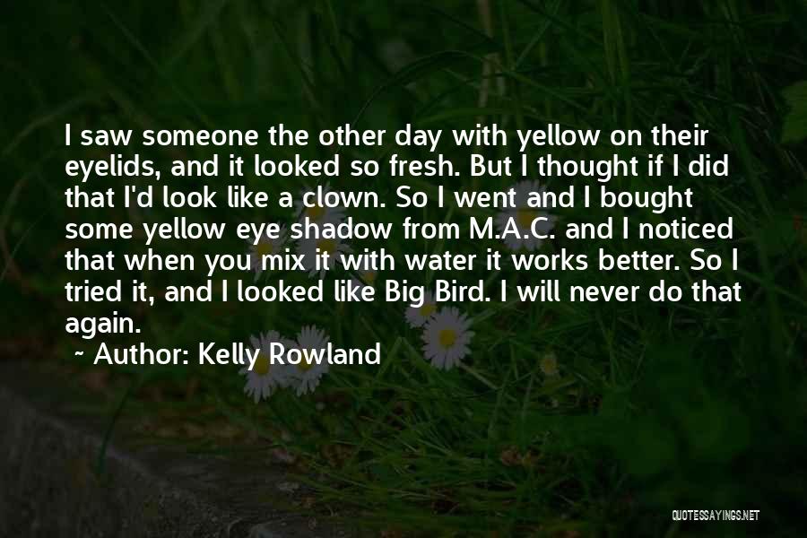 Kelly Rowland Quotes 519315