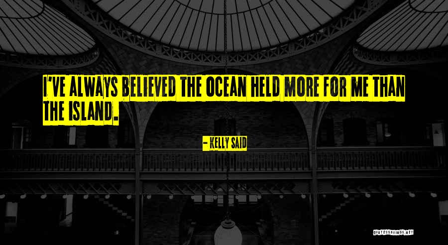Kelly Said Quotes 1076608 Kelly Said Quotes 1076608