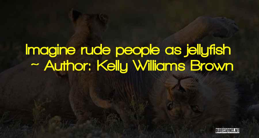 Kelly Williams Brown Quotes 1436576