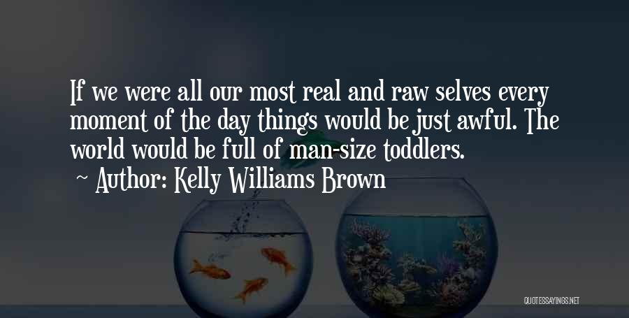 Kelly Williams Brown Quotes 1697185